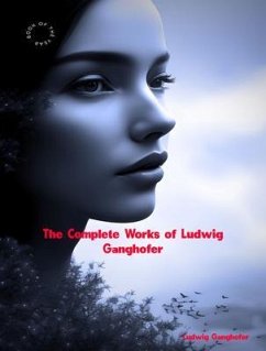 The Complete Works of Ludwig Ganghofer (eBook, ePUB) - Ludwig Ganghofer