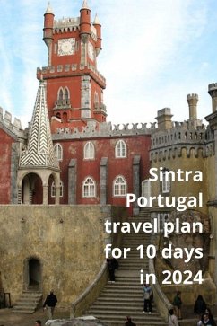 Sintra Portugal tavel Plan for 10 days in 2024 (eBook, ePUB) - Jony, Thomas