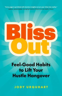 Bliss Out: Feel-Good Habits to Lift Your Hustle Hangover (eBook, ePUB) - Urquhart, Jody