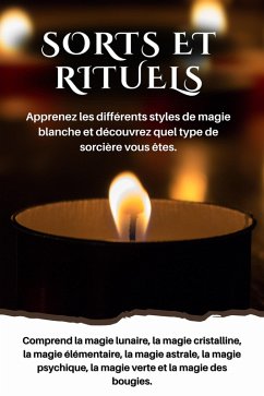 Cover Sorts et rituels Apprenez les différents styles de magie blanche et découvrez quel type de sorcière vous êtes (eBook, ePUB)