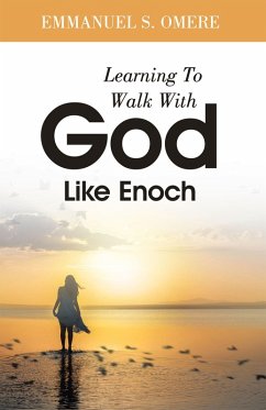 Learning To Walk With God Like Enoch (eBook, ePUB) - Omere, Emmanuel S.
