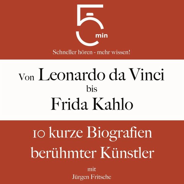Von Leonardo da Vinci bis Frida Kahlo: 10 kurze Biografien berühmter Künstler (MP3-Download) Von Leonardo da Vinci bis Frida Kahlo: 10 kurze Biografien berühmter Künstler (MP3-Download)