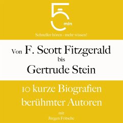 Von F. Scott Fitzgerald bis Gertrude Stein: 10 kurze Biografien berühmter Autoren (MP3-Download) - 5 Minuten; 5 Minuten Biografien; Fritsche, Jürgen