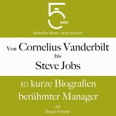 Von Cornelius Vanderbilt bis Steve Jobs: 10 kurze Biografien berühmter Manager (MP3-Download)