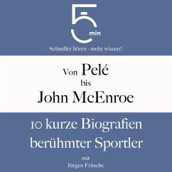 Von Pelé bis John McEnroe: 10 kurze Biografien berühmter Sportler (MP3-Download) - 5 Minuten; 5 Minuten Biografien; Fritsche, Jürgen