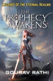 The Prophecy Awakens(The Legend Of The Eternal Realms) (eBook, ePUB) The Prophecy Awakens(The Legend Of The Eternal Realms) (eBook, ePUB)