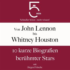 Von John Lennon bis Whitney Houston: 10 kurze Biografien berühmter Stars der Musik (MP3-Download) - 5 Minuten; 5 Minuten Biografien; Fritsche, Jürgen