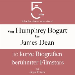 Von Humphrey Bogart bis James Dean: 10 kurze Biografien berühmter Filmstars (MP3-Download) - 5 Minuten; 5 Minuten Biografien; Fritsche, Jürgen