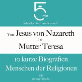 Von Jesus von Nazareth bis Mutter Teresa: 10 kurze Biografien Menschen der Religionen (MP3-Download)