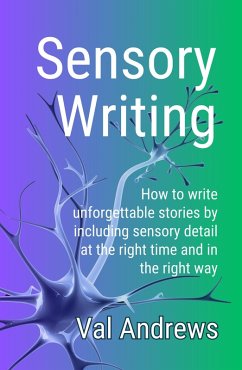 Sensory Writing: How to write unforgettable stories by including sensory detail at the right time and in the right way (Inspiration for Writers, #1) (eBook, ePUB) - Andrews, Valerie