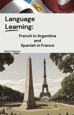 Language Learning: French in Argentina and Spanish in France (eBook, ePUB) - Tobares, Maia