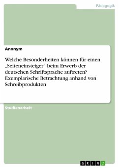 Welche Besonderheiten können für einen &quote;Seiteneinsteiger&quote; beim Erwerb der deutschen Schriftsprache auftreten? Exemplarische Betrachtung anhand von Schreibprodukten (eBook, PDF)
