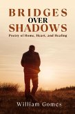 Bridges Over Shadows: Poetry of Home, Heart, and Healing (eBook, ePUB)