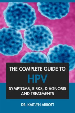 Cover The Complete Guide to HPV: Symptoms, Risks, Diagnosis & Treatments (eBook, ePUB)