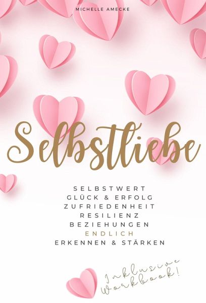 Selbstliebe: Selbstwert, Glück & Erfolg, Zufriedenheit, Resilienz (eBook, ePUB)