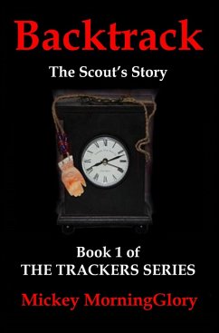 Backtrack: The Scout's Story (The Trackers Series, #1) (eBook, ePUB) - Morningglory, Mickey