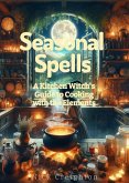 Seasonal Spells: A Kitchen Witch's Guide to Cooking with the Elements (eBook, ePUB)