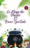La Magie des Plantes Et Bains Spirituels (eBook, ePUB)