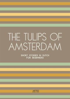 The Tulips of Amsterdam: Short Stories in Dutch for Beginners (eBook, ePUB) - Books, Artici Bilingual