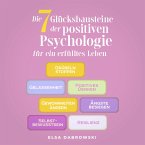 Die 7 Glücksbausteine der positiven Psychologie für ein erfülltes Leben: Grübeln stoppen - Gelassenheit - Positives Denken - Gewohnheiten ändern - Ängste besiegen - Selbstbewusstsein - Resilienz (MP3-Download)