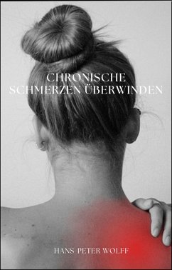 Chronische Schmerzen überwinden (eBook, ePUB) - Wolff, Hans-Peter