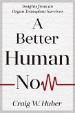 A Better Human Now (Transplant Life, #2) (eBook, ePUB)