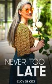 Never Too Late (eBook, ePUB) Never Too Late (eBook, ePUB)