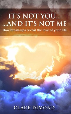 It's Not You... and It's Not Me: How Break-ups Reveal the Love of our Life (eBook, ePUB) - Dimond, Clare