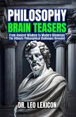 Philosophy Brain-Teasers: From Ancient Wisdom to Modern Dilemmas, The Ultimate Philosophical Challenges Revealed (eBook, ePUB)