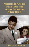 Passion and Purpose Ruth First and Nelson Mandela's Silent Bond (eBook, ePUB)