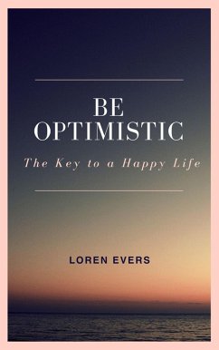 Be Optimistic - The Key to a Happy Life (eBook, ePUB) - Evers, Loren