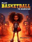 Play Basketball to Survive (eBook, ePUB)