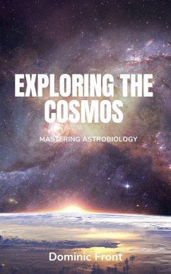 Exploring the Cosmos: Mastering Astrobiology (eBook, ePUB) - Front, Dominic
