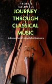 Journey Through Classical Music: A Comprehensive Guide for Beginners (eBook, ePUB)