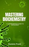 Mastering Biochemistry: A Comprehensive Guide to Excellence (eBook, ePUB)