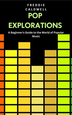 Pop Explorations: A Beginner's Guide to the World of Popular Music (eBook, ePUB) - Caldwell, Freddie