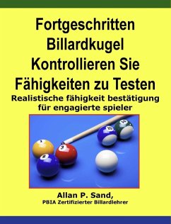 Fortgeschritten Billardkugel Kontrollieren Sie Fähigkeiten zu Testen - Realistische fähigkeit bestätigung für engagierte spieler (eBook, ePUB) - Sand, Allan P.