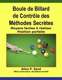 Boule de Billard de Contrôle des Méthodes Secrètes - Moyens faciles à réaliser Position parfaite (eBook, ePUB) Boule de Billard de Contrôle des Méthodes Secrètes - Moyens faciles à réaliser Position parfaite (eBook, ePUB)
