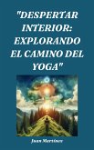&quote;Despertar Interior: Explorando el Camino del Yoga&quote; (eBook, ePUB)