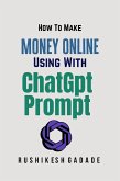 How To Make Money Online Using With ChatGpt Prompt (eBook, ePUB)