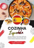 Cozinha Espanhola: Aprenda a Preparar +60 Receitas Tradicionais Autênticas, Entradas, Pratos de Massa, Sopas, Molhos, Bebidas, Sobremesas e Muito mais (Sabores do mundo: Uma Viagem Culinária) (eBook, ePUB)