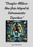 "Desafíos Atléticos: Una Guía Integral de Entrenamientos Deportivos" (eBook, ePUB) "Desafíos Atléticos: Una Guía Integral de Entrenamientos Deportivos" (eBook, ePUB)