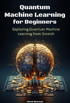 Quantum Machine Learning for Beginners (eBook, ePUB) - Sherman, Chuck