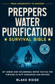 Preppers Water Purification Survival Bible: From Uncertainty to Mastery - DIY Urban and Wilderness Water Tactics for Thriving in SHTF Scenarios and Beyond (eBook, ePUB)