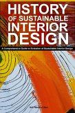 History of Sustainable Interior Design: A Comprehensive Guide to Evolution of Sustainable Interior Design (eBook, ePUB)