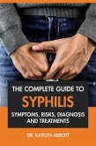 The Complete Guide to Syphilis: Symptoms, Risks, Diagnosis & Treatments (eBook, ePUB)