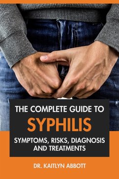 Cover The Complete Guide to Syphilis: Symptoms, Risks, Diagnosis & Treatments (eBook, ePUB)