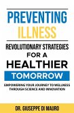 Preventing Illness: Revolutionary StrategiesEmpowering Your Journey to Wellness through Science and Innovation for a Healthier Tomorrow: (eBook, ePUB)