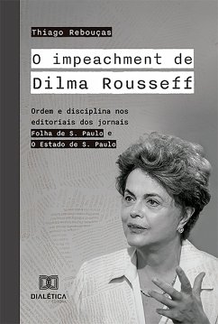 O impeachment de Dilma Rousseff (eBook, ePUB) - Rebouças, Thiago