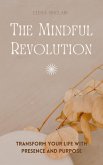 The Mindful Revolution: Transform Your Life with Presence and Purpose (eBook, ePUB)